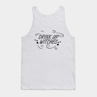 WITCHCRAFT WICCA DESIGN: DRINK UP WITCHES Tank Top